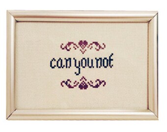 Can You Not Cross Stitch PATTERN, Subversive Cross Stitch, Funny Cross Stitch Pattern, Sassy Cross Stitch Pattern