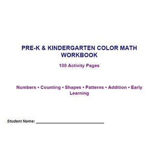 May include: A workbook cover titled PRE-K & KINDERGARTEN COLOR MATH WORKBOOK with 100 Activity Pages. The text lists Numbers, Counting, Shapes, Patterns, Addition, and Early Learning. A line is provided for Student Name at the bottom.
