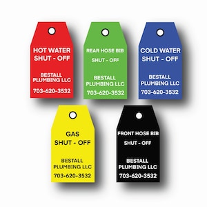 May include: Five different colored tags with white text. The tags are shaped like a teardrop and have a hole at the top. The text on the tags reads: "Hot Water Shut - Off", "Rear Hose Bib Shut - Off", "Cold Water Shut - Off", "Gas Shut - Off", and "Front Hose Bib Shut - Off". Each tag also includes the text "Bestall Plumbing LLC" and a phone number.