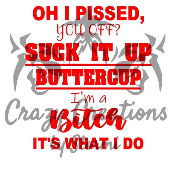 pissed you off suck it up bitch its what i do svg cut file