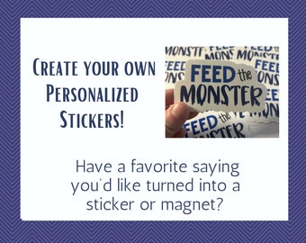 Create your own Personalized sticker | Custom saying sticker | Personal motto sticker or magnet