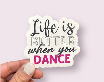 Life is Better when you Dance sticker or magnet | Dance water bottle sticker | Gift for Dancer | Dance Team gifts | Gift for dance teacher