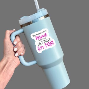 Don't mess with a mama who runs 26.2 miles for fun sticker on tumbler