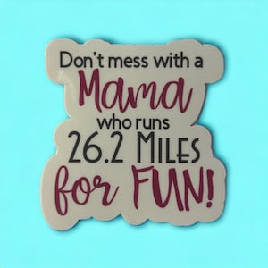 Don't mess with a mama who runs 26.2 miles for fun sticker