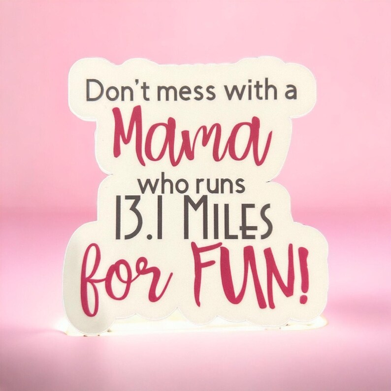 Don't mess with a mama who runs 13.1 miles for fun sticker