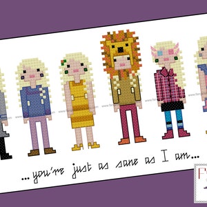 May include: Cross-stitch pattern featuring six different pixelated characters with blonde hair. The characters are wearing various outfits, including a blue jacket, a yellow dress, a brown jacket with a lion head, a red and black plaid shirt, and a pink dress. The text below the characters reads "...you're just as sane as I am..."