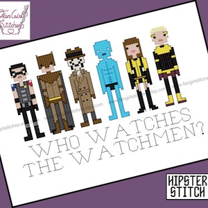 May include: Cross-stitch pattern featuring the characters from the Watchmen graphic novel. The characters are depicted in pixel art style. The text reads "Who Watches The Watchmen?" and "Hipster Stitch".