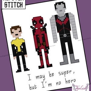 May include: Cross-stitch pattern featuring three pixelated characters from popular comic books. The characters are Deadpool, Cable, and Wolverine. The text reads "I may be super, but I'm no hero".