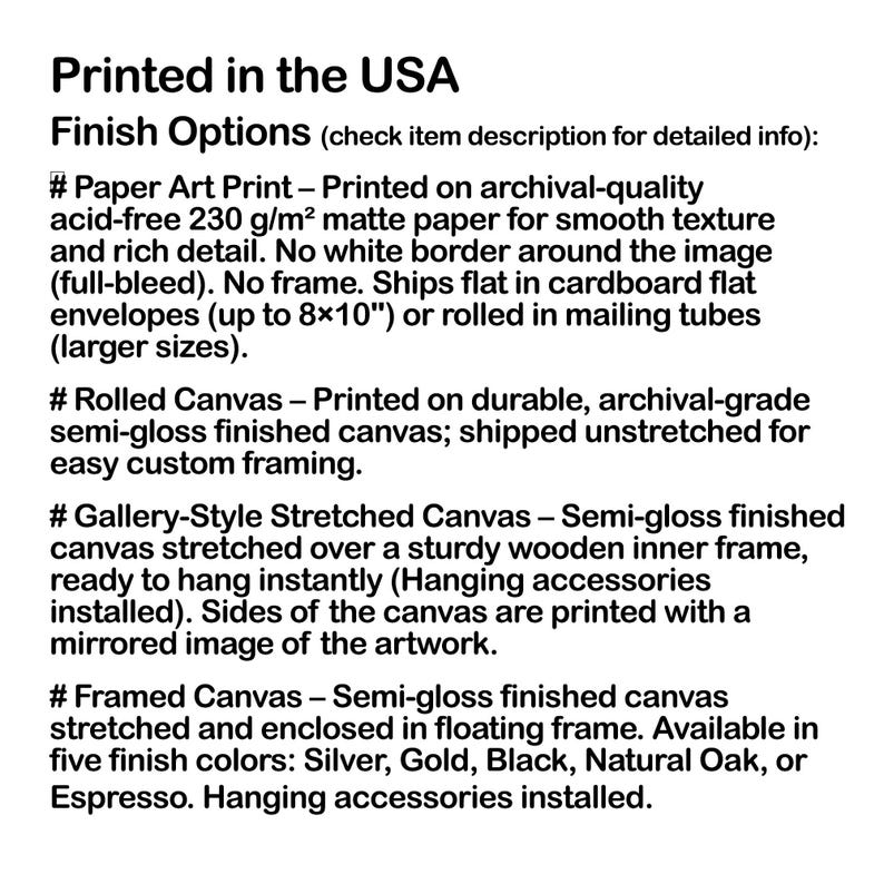 Puede incluir: Un documento de texto negro titulado Printed in the USA que enumera opciones de acabado para obras de arte, incluyendo impresi&oacute;n en papel mate de 230 g/m2, lienzo enrollado, lienzo estirado sobre marco de madera y lienzo enmarcado.