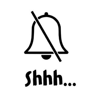 May include: A black and white illustration of a bell with a line through it, indicating silence. The text "shhh..." is written below the bell.