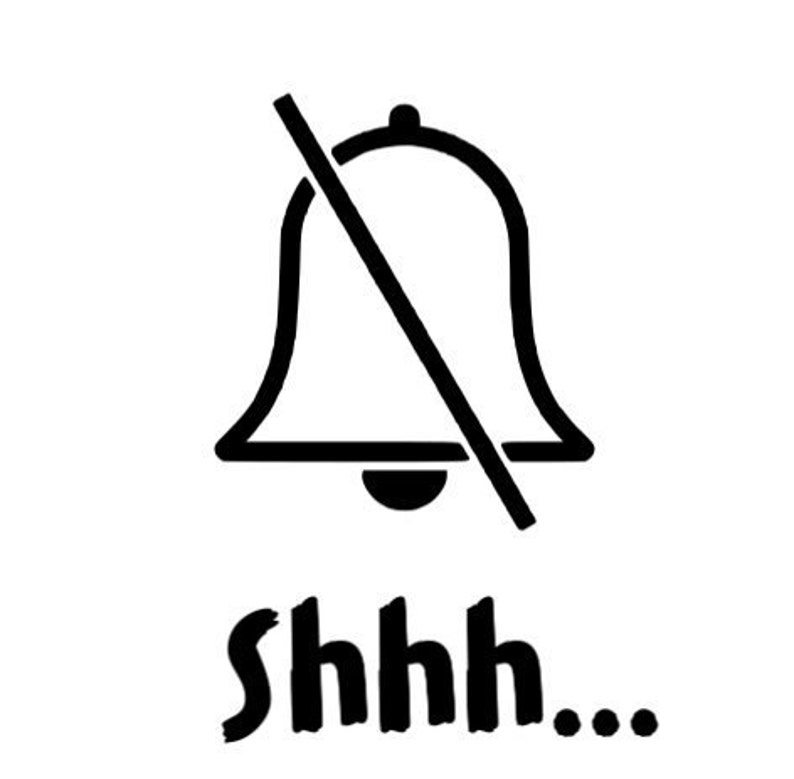 May include: A black and white illustration of a bell with a line through it, indicating silence. The text "shhh..." is written below the bell.