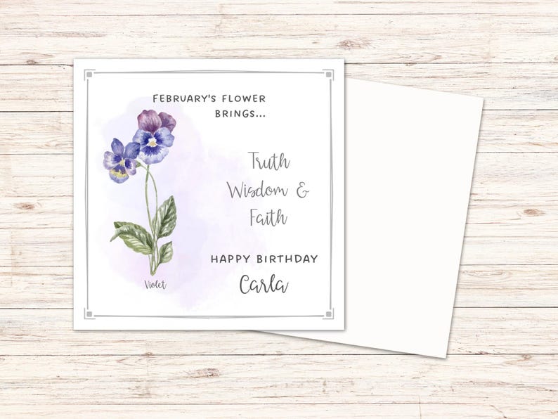 May include: A square greeting card with a watercolor illustration of a violet flower. The card includes text that reads "February's Flower Brings... Truth, Wisdom & Faith. Happy Birthday Carla."