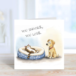 Funny Cat and Dog Greetings Card for Birthday or Blank for any Occasion.  You Snooze You Lose.