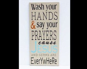 Wash Your Hands and Say Your Prayers Cause Jesus and Germs are Everywhere - wood sign