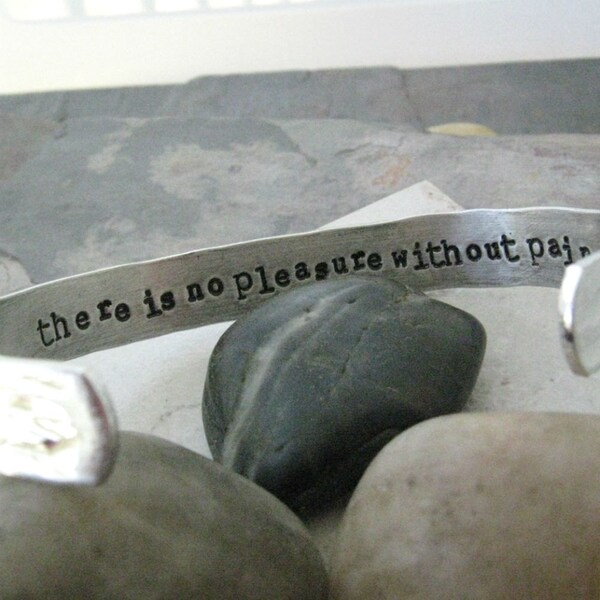 There is No Pleasure Without Pain, Secret Message Bracelet, 3/8 inch custom aluminum cuff, stamp up to 60 characters inside, outside texture