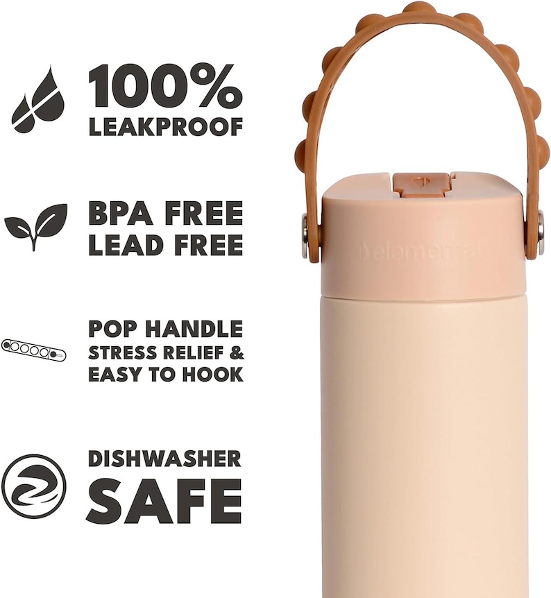 May include: A light peach and cream-colored water bottle with a brown handle. The bottle has the text "100% LEAKPROOF", "BPA FREE LEAD FREE", "POP HANDLE STRESS RELIEF & EASY TO HOOK", and "DISHWASHER SAFE".