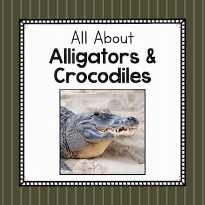 All About Alligators and Crocodiles- Animal Science Unit