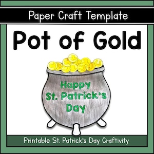 May include: A paper craft template featuring a pot of gold with the text "Happy St. Patrick's Day." The pot is gray with yellow coins and the text is green. The words "Paper Craft Template" and "Printable St. Patrick's Day Craftivity" are also present.