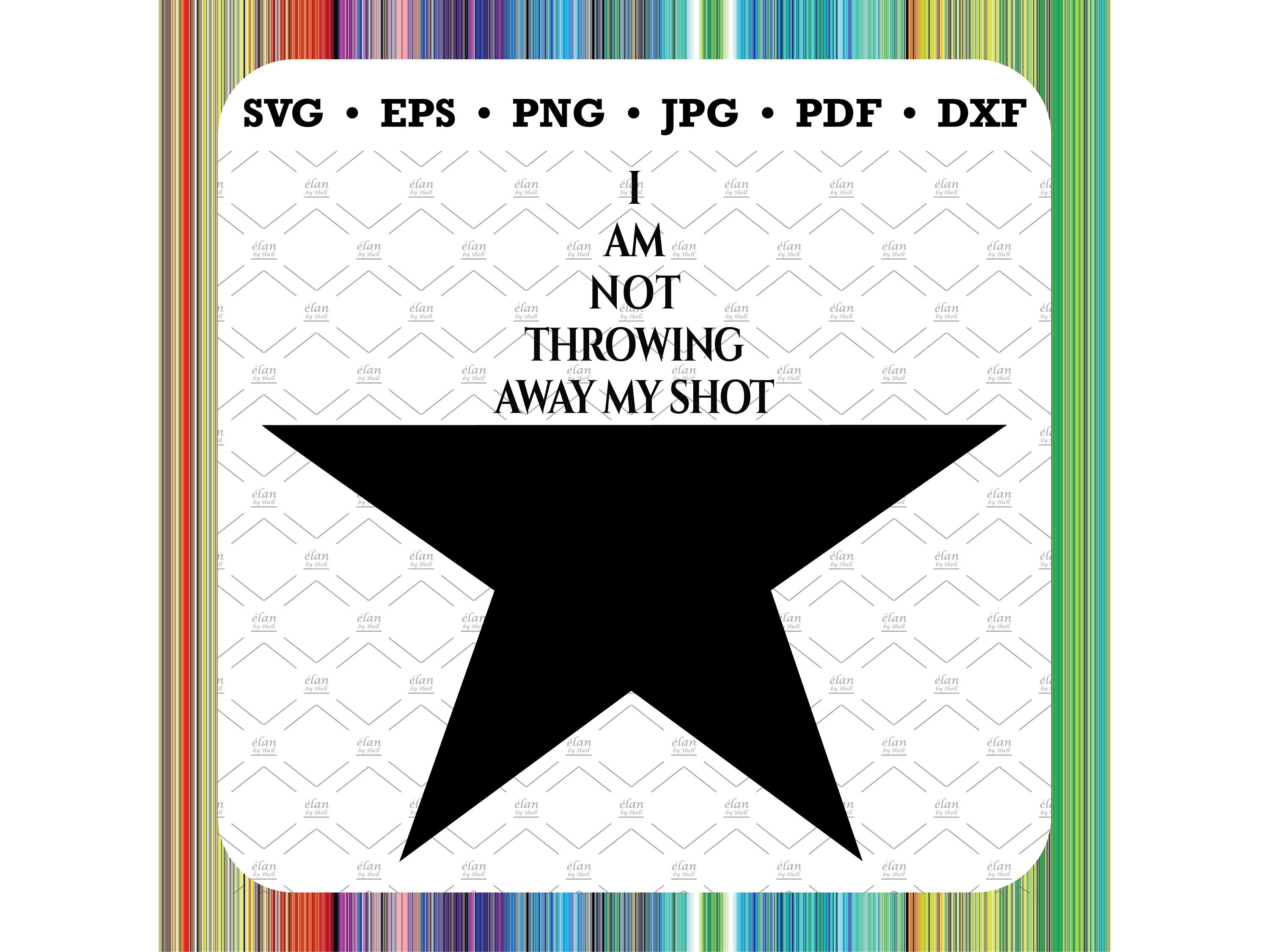 Hamilton I Am Not Throwing Away My Shot SVG Cricut Etsy