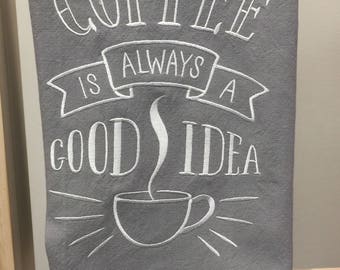 Embroidered kitchen towel Coffee is always a good idea, coffee lover, kitchen decor