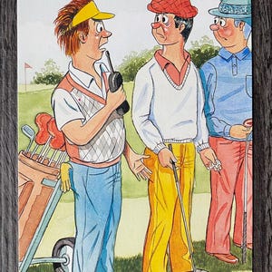 May include: A humorous watercolor illustration of three golfers on a green. One golfer is speaking into a walkie-talkie, while the text above reads, "Do you mind if I play through - I've just heard that my house is on fire!"