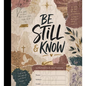 May include: A composition notebook with a collage-style cover featuring the text BE STILL & KNOW. The design includes floral illustrations, a dove, a cross, and Bible verses in shades of brown, cream, and black, with a label for name and subject.