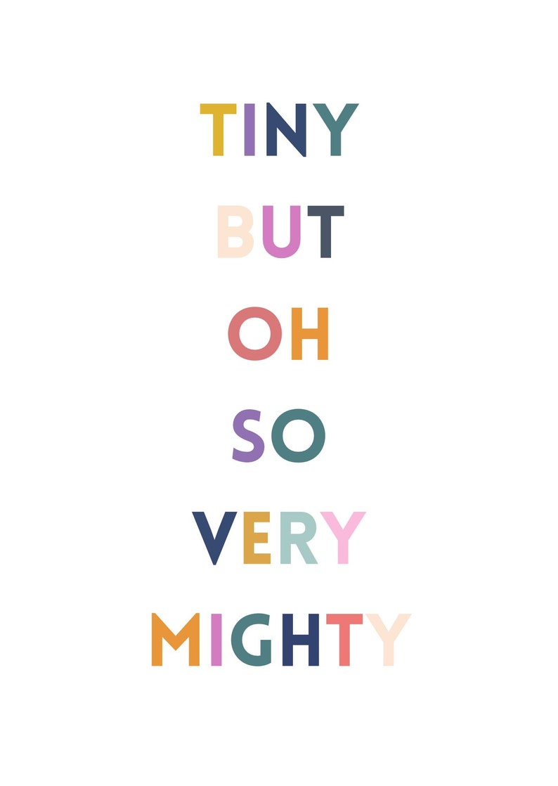 May include: A white background with the words "TINY BUT OH SO VERY MIGHTY" in colourful, block letters. The letters are in various colours, including yellow, purple, green, pink, and orange.