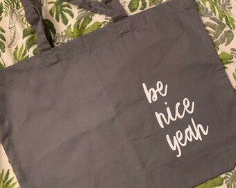Grey Tote bag large Be Nice Yeah slogan on front. Shopping bag, book bag, Christmas gift.