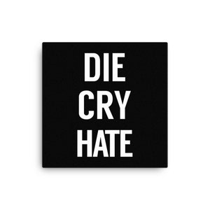DIE CRY HATE Wall Art Canvas