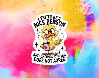 I Try to Be a Nice Person… But My Mouth Doesn’t Agree Vinyl Sticker