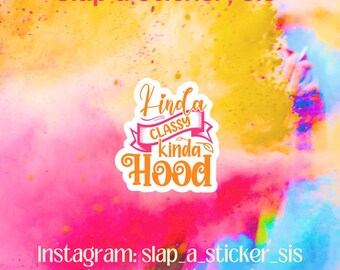 Kinda Classy Kinda Hood Sticker • Sassy Attitude Vinyl Decal