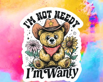 I’m Not Needy, I’m Wanty Funny Cowboy Bear Vinyl Sticke