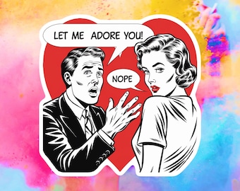 Let Me Adore You – Nope..... Funny Retro Relationship Sticker – Slap a Sticker, Sis