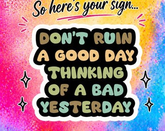 Don’t Ruin a Good Day Sticker | Motivational Sticker | Mental Health Reminder
