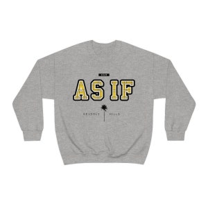 AS IF | CLUELESS Sweatshirt | Beverly Hills 90s Style, College Style, Cult Classics, Cher Horowitz Alicia Silverstone, Movie Classics Quotes