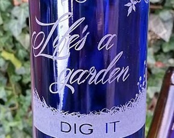 Garden Decor, Life's a Garden -- Decorative Engraved Bottle
