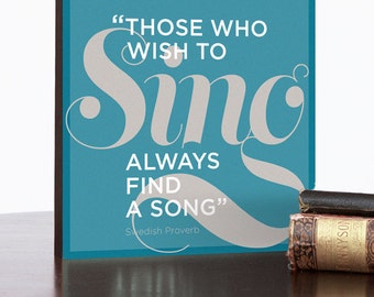 Those who wish to sing always find a song! Now offered in Teal as a high quality gallery block, 8x8, 12x12, or 16x16 inches