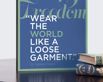 Inspirational Wall Art, Francis of Assisi quote about freedom, “Wear the world like a loose garment” in red or blue, 8x8, 12x12 or 16x16