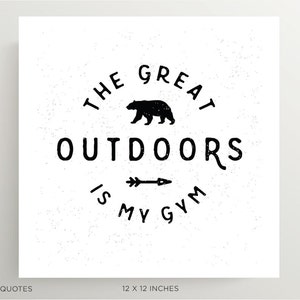 ¡El aire libre es mi gimnasio! Diseño para entusiastas del aire libre. Descarga instantánea para póster, tarjetas de felicitación o impresión de arte. 5x7, 8x10 y 12x12"