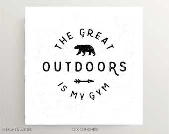 The Great Outdoors Is My Gym! Design for Outdoor Enthusiasts. Instant Download for Poster, Greeting Cards or Art Print. 5x7, 8x10 and 12x12"