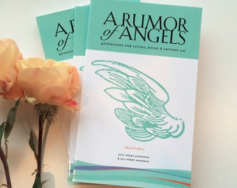 A Rumor of Angels: Quotations for Living, Dying & Letting Go, 176 Pages, Selections by Literary Masters and Everyday People, Grief Support