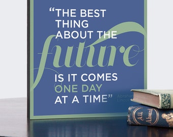 Inspirational Quote Wall Art Gallery Block, The best thing about the future is it comes one day at a time, 8x8, 12x12, or 16x16 inches