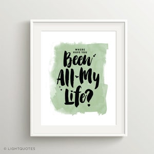 Waar ben je mijn hele leven geweest? Digitale bestanden voor 5x7 of 8x10 Valentijnsdag of Anytime Kaart of Poster, Groen en smaragdgroen typografisch ontwerp.