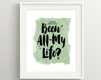 Where Have You Been All My Life? Digital Files for 5x7 or 8x10 Valentines or Anytime Card or Poster, Green and emerald typographic design.