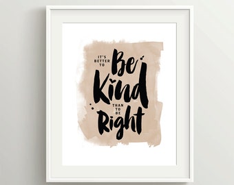 It's Better to be Kind than to be Right, An Everyday House Rule, Instant Download, 5x7 and 8x10" files in tan or pink for art print or card.