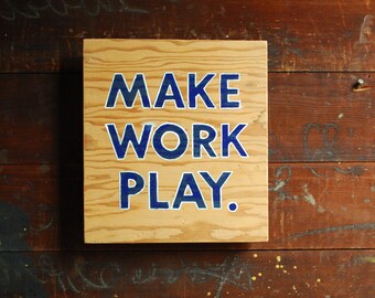 Make Work Play. Hand Lettered Sign on Reclaimed Wood.