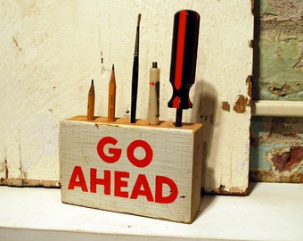 Go Ahead. Hand-pinted Reclaimed Wood Pencil Holder