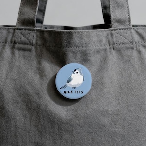 Nice Tits Button Pin Tufted Titmouse Funny Bird Pin Birdwatching Pin Bird Lover Gift