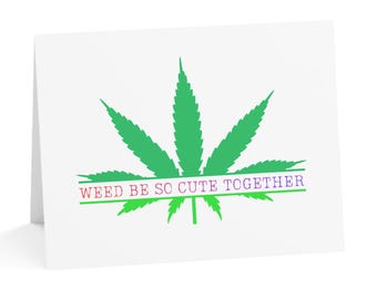 Weed Be So Cute Together Greeting Cards | Valentine Marijuana Leaf