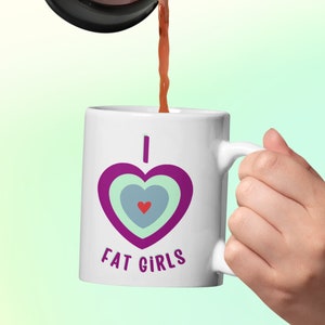 Fat Girl Love Body Positive Mug Plus Size Tea Cup I heart Fat Girls